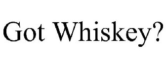 GOT WHISKEY?