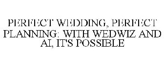 PERFECT WEDDING, PERFECT PLANNING: WITH WEDWIZ AND AI, IT'S POSSIBLE