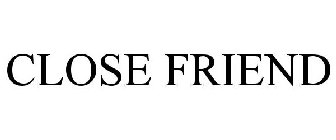 CLOSE FRIEND