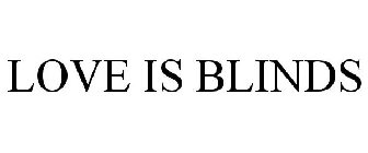 LOVE IS BLINDS