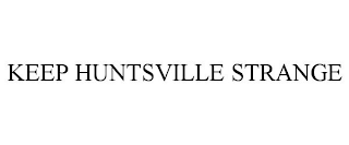 KEEP HUNTSVILLE STRANGE