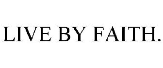 LIVE BY FAITH.