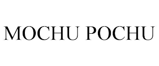 MOCHU POCHU