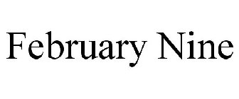FEBRUARY NINE