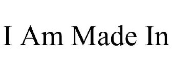 I AM MADE IN