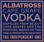 ALBATROSS CAPE GRAPE VODKA DISTILLED FROM SELECT CAPE GRAPES AND PURIFIED WATER OF THE TABLE MOUNTAIN AQUIFER THE INDEPENDENT ONE