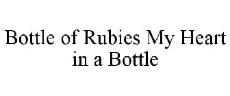 BOTTLE OF RUBIES MY HEART IN A BOTTLE