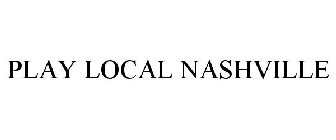 PLAY LOCAL NASHVILLE