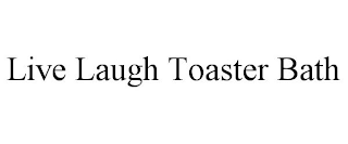 LIVE LAUGH TOASTER BATH