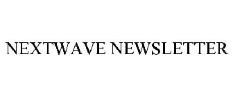 NEXTWAVE NEWSLETTER