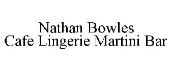 NATHAN BOWLES CAFE LINGERIE MARTINI BAR