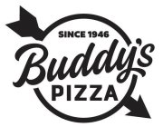 SINCE 1946 BUDDY'S PIZZA