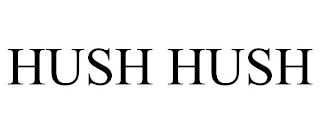 HUSH HUSH