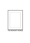THE IMAGINARY MUSEUM