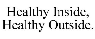 HEALTHY INSIDE, HEALTHY OUTSIDE.
