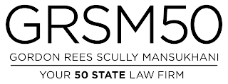 GRSM50 GORDON REES SCULLY MANSUKHANI YOUR 50 STATE LAW FIRM