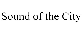 SOUND OF THE CITY
