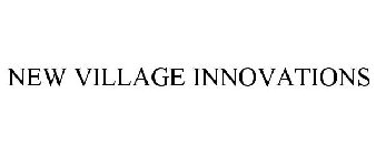 NEW VILLAGE INNOVATIONS