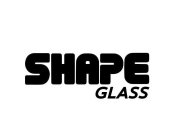 SHAPE GLASS