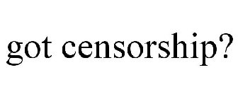 GOT CENSORSHIP?