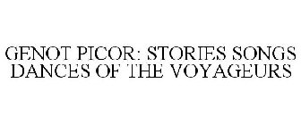 GENOT PICOR: STORIES SONGS DANCES OF THE VOYAGEURS