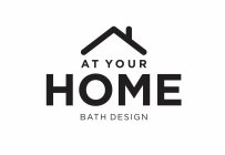 AT YOUR HOME BATH DESIGN