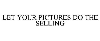 LET YOUR PICTURES DO THE SELLING