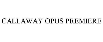 CALLAWAY OPUS PREMIERE