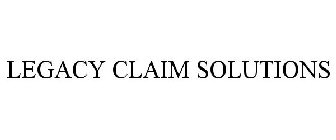 LEGACY CLAIM SOLUTIONS