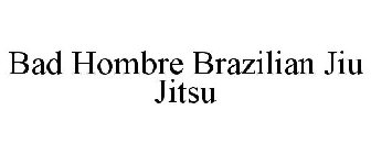 BAD HOMBRE BRAZILIAN JIU JITSU