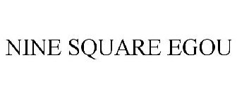 NINE SQUARE EGOU