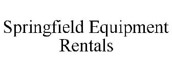 SPRINGFIELD EQUIPMENT RENTALS