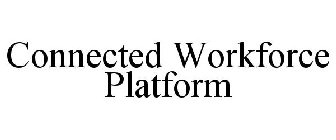 CONNECTED WORKFORCE PLATFORM