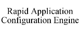 RAPID APPLICATION CONFIGURATION ENGINE