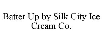 BATTER UP BY SILK CITY ICE CREAM CO.