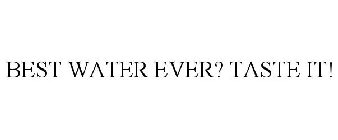 BEST WATER EVER? TASTE IT!