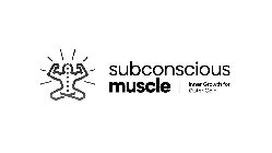SUBCONSCIOUS MUSCLE | INNER GROWTH FOR OUTER GAIN
