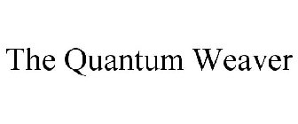 THE QUANTUM WEAVER