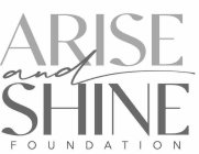 ARISE AND SHINE FOUNDATION