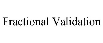 FRACTIONAL VALIDATION