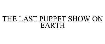 THE LAST PUPPET SHOW ON EARTH