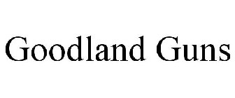 GOODLAND GUNS