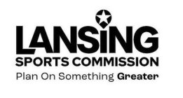 LANSING SPORTS COMMISSION PLAN ON SOMETHING GREATER