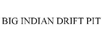 BIG INDIAN DRIFT PIT