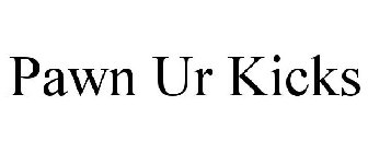 PAWN UR KICKS