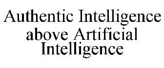 AUTHENTIC INTELLIGENCE ABOVE ARTIFICIAL INTELLIGENCE