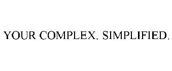 YOUR COMPLEX. SIMPLIFIED.