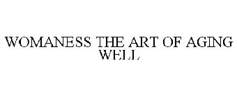 WOMANESS THE ART OF AGING WELL