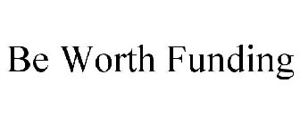 BE WORTH FUNDING