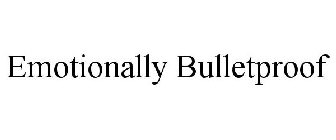 EMOTIONALLY BULLETPROOF